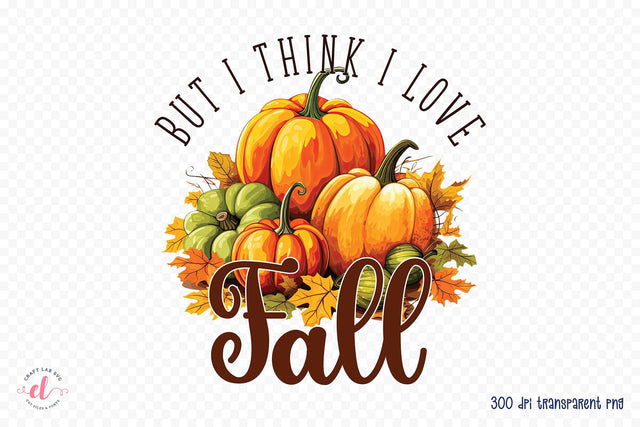 But I Think I Love Fall PNG Sublimation Design Sublimation CraftLabSVG 