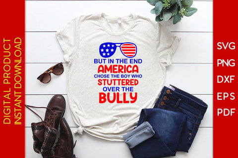 But In The End America Chose The Boy Who Stuttered Over The Bully 4th Of July SVG SVG Creativedesigntee 