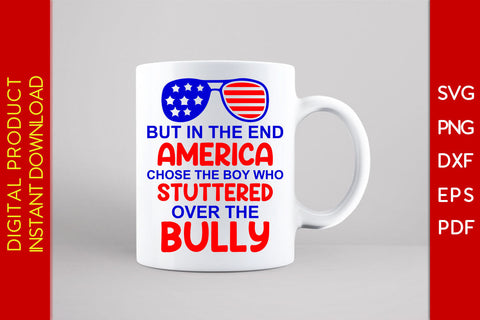 But In The End America Chose The Boy Who Stuttered Over The Bully 4th Of July SVG SVG Creativedesigntee 