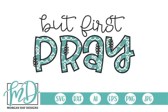 But Pray First SVG Morgan Day Designs 