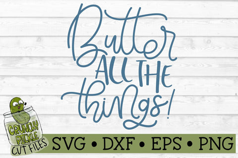 Butter All The Things! SVG Crunchy Pickle 