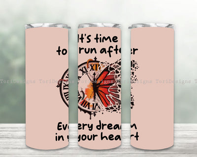 Butterfly Tumbler Wrap PNG Sublimation Designs, It's Time to Run after Every Dream In Your Heart Tumbler Wrap PNG Sublimation ToriDesigns 