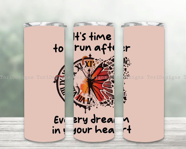 Butterfly Tumbler Wrap PNG Sublimation Designs, It's Time to Run after Every Dream In Your Heart Tumbler Wrap PNG Sublimation ToriDesigns 