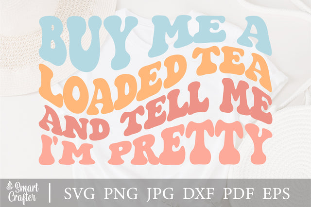 Buy Me A Loaded Tea And Tell Me I'm Pretty svg wavy style svg, EPS PNG Cricut Instant Download SVG Fauz 
