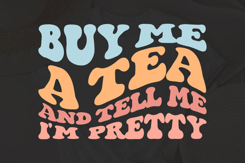 Buy Me A Tea And Tell Me I'm Pretty svg, wavy style svg, EPS PNG Cricut Instant Download SVG Fauz 