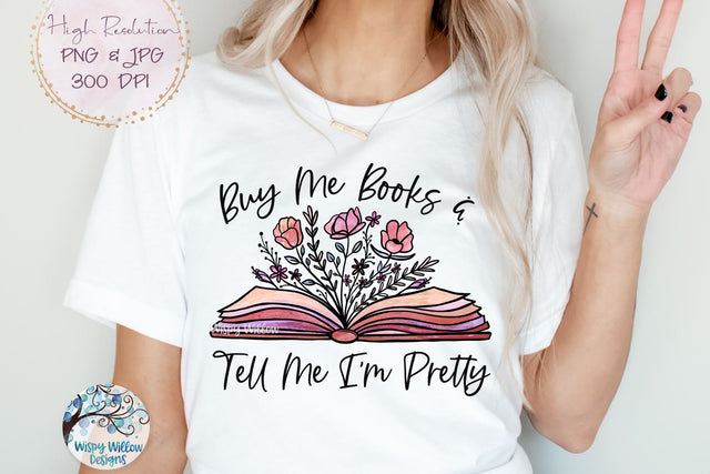 Buy Me Books and Tell Me I'm Pretty Png Sublimation Wispy Willow Designs 