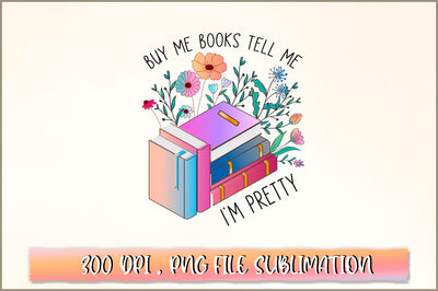 Buy me books tell me I'm pretty Sublimation SVG Shetara Begum 