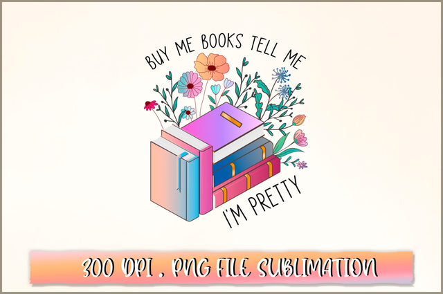 Buy me books tell me I'm pretty Sublimation SVG Shetara Begum 