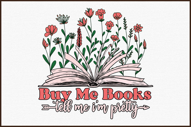 Buy Me Books Tell Me I'm Pretty,Book Lovers flower's Sublimation Sublimation designartist 