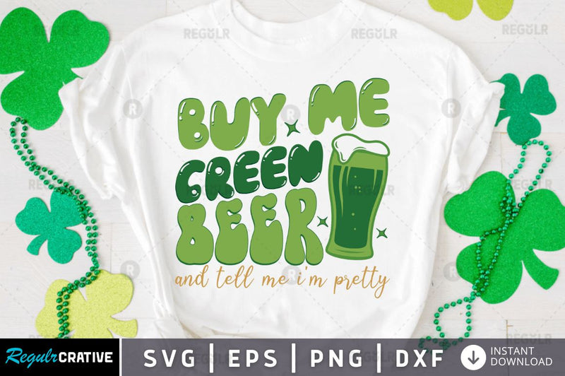 Buy me green beer and tell me im pretty SVG SVG Regulrcrative 