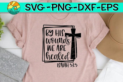 By His Wounds - We Are Healed - Cross - Isaiah - SVG - DXF - EPS - PNG SVG On the Beach Boutique 