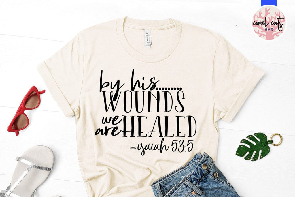 By his wounds we are healed – Easter SVG EPS DXF PNG Cutting Files - So ...