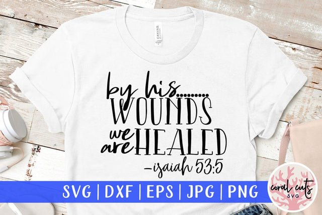 By his wounds we are healed – Easter SVG EPS DXF PNG Cutting Files SVG CoralCutsSVG 