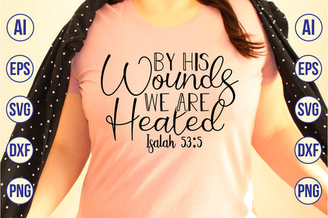 By His Wounds We Are Healed Isalah 53,5 svg SVG orpitasn 