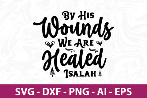 By His Wounds We Are Healed Isalah SVG SVG nirmal108roy 