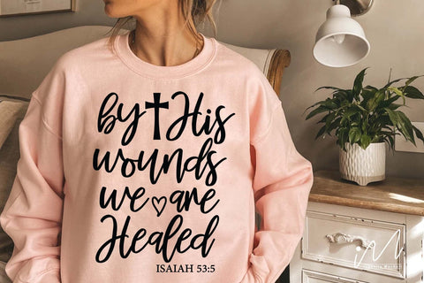 By His Wounds We Are Healed svg, Christian t shirt svg SVG Isabella Machell 