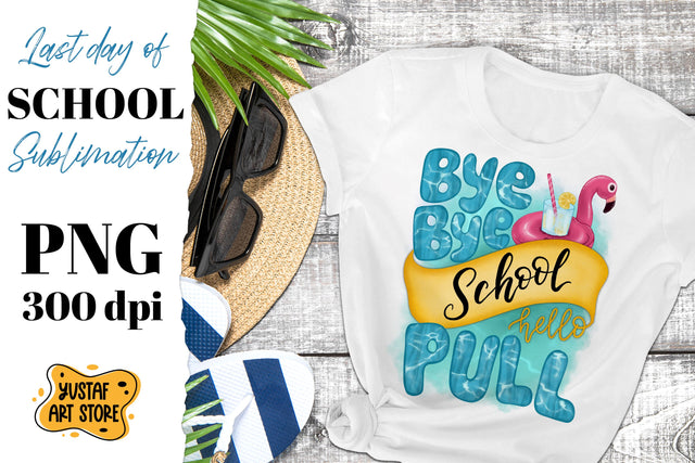 Bye bye school Hello pool. End school sublimation design PNG Sublimation Yustaf Art Store 