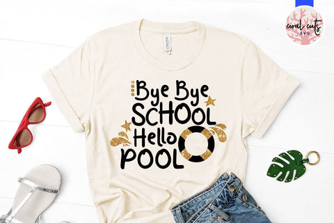 Bye Bye School, Hello Pool – Summer SVG EPS DXF PNG SVG CoralCutsSVG 