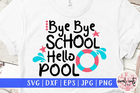 Bye Bye School, Hello Pool – Summer SVG EPS DXF PNG SVG CoralCutsSVG 