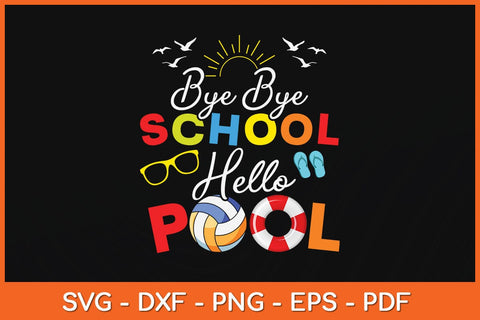 Bye Bye School Hello Pool Teacher Students Summer Vacation Svg Design SVG artprintfile 