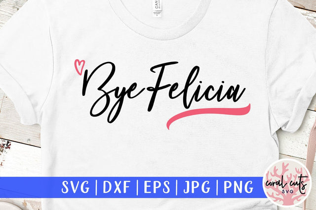 Bye Felicia – Graduation SVG EPS DXF PNG SVG CoralCutsSVG 