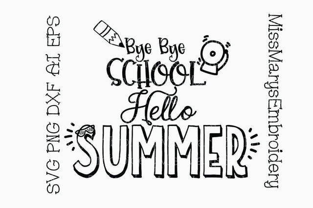 Bye School Hello Summer SVG MissMarysEmbroidery 