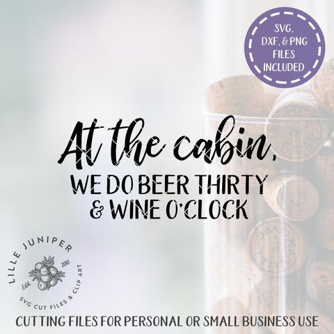 Cabin SVG | At the Cabin We Do Beer Thirty and Wine O'Clock | Lodge SVG SVG LilleJuniper 