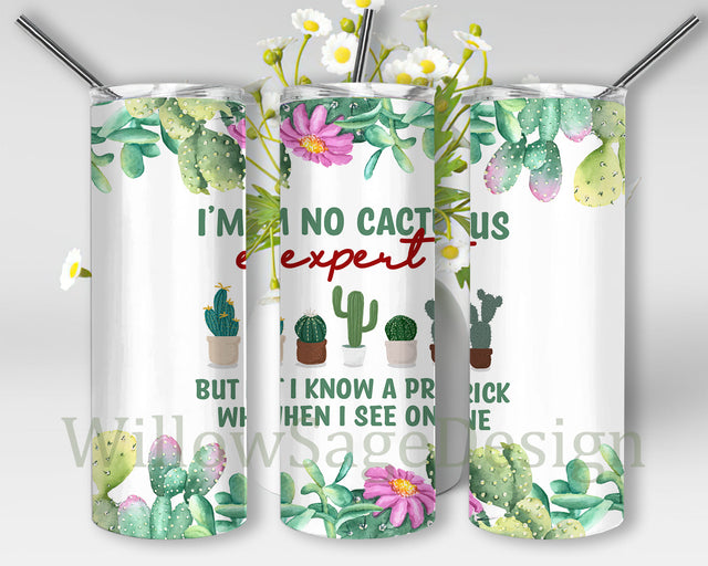 Cactus Tumbler Png, I'm No Cactus Expert But I Know a Prick When I See One 20oz Tumbler Wrap, Succulent Lover Day, Funny Quote Design Png, Cactus Sublimation Tumbler Template, Digital Download Sublimation WillowSageDesign 