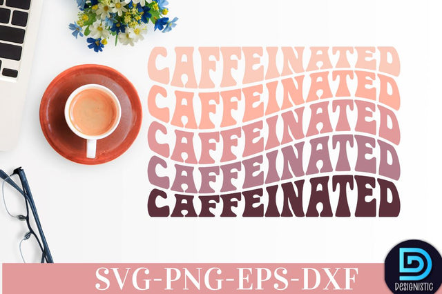 Caffeinated, Coffee SVG Design SVG DESIGNISTIC 