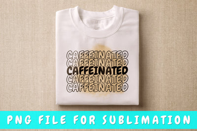 Caffeinated PNG, Coffee Quote Design For Sublimation Sublimation HappyDesignStudio 