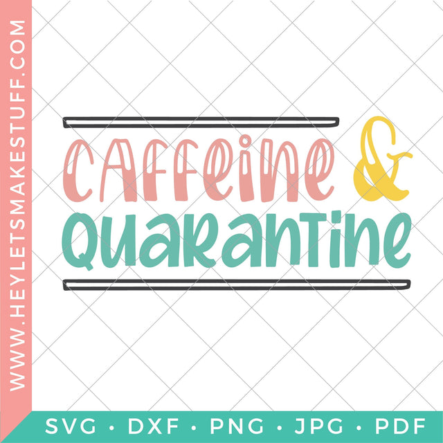 Caffeine and Quarantine SVG Hey Let's Make Stuff 