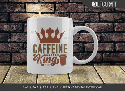 Caffeine King SVG Cut File, Caffeine Svg, Coffee Time Svg, Coffee Quotes, Coffee Cutting File, TG 01743 SVG ETC Craft 
