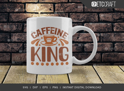 Caffeine King SVG Cut File, Coffee Svg, Coffee Party Svg, Coffee Life, Coffee Quotes, ETC T00557 SVG ETC Craft 