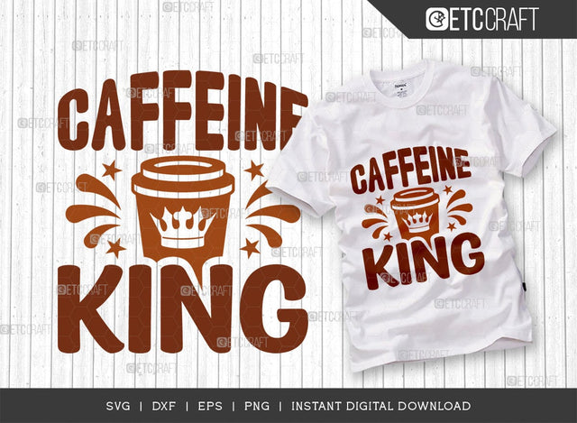 Caffeine King SVG Cut File, Coffee Svg, Coffee Party Svg, Coffee Life, Coffee Quotes, ETC T00557 SVG ETC Craft 