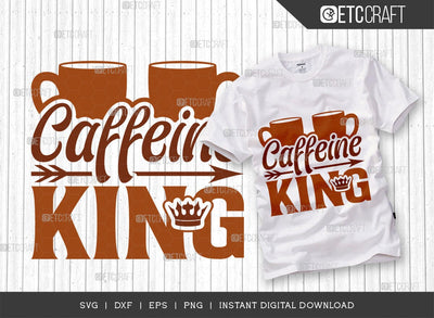 Caffeine King SVG Cut File, Coffee Svg, Coffee Party Svg, Coffee Life, Coffee Quotes, ETC T00557 SVG ETC Craft 