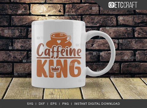 Caffeine King SVG Cut File, Coffee Svg, Coffee Party Svg, Coffee Life, Coffee Quotes, ETC T00557 SVG ETC Craft 