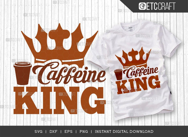 Caffeine King SVG Cut File, Coffee Svg, Coffee Party Svg, Coffee Life, Coffee Quotes, ETC T00557 SVG ETC Craft 