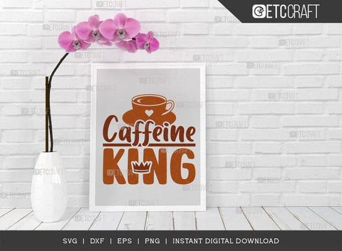 Caffeine King SVG Cut File, Coffee Svg, Coffee Party Svg, Coffee Life, Coffee Quotes, ETC T00557 SVG ETC Craft 