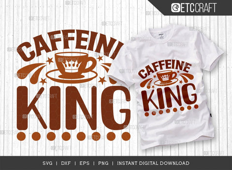 Caffeine King SVG Cut File, Coffee Svg, Coffee Party Svg, Coffee Life, Coffee Quotes, ETC T00557 SVG ETC Craft 