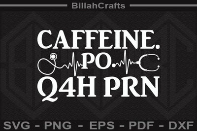 Caffeine Po Q4h Prn SVG File SVG BillahCrafts 