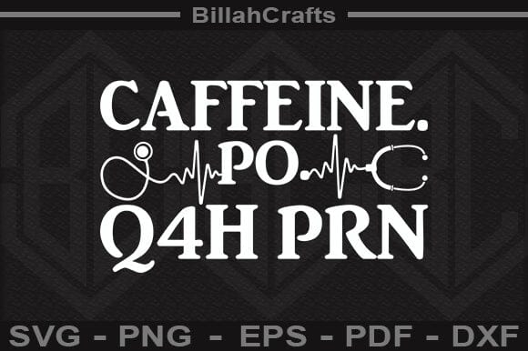 Caffeine Po Q4h Prn SVG File SVG BillahCrafts 