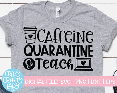 Caffeine Quarantine & Teach | Teacher | School Quote SVG Cut File SVG Crazy Crafty Lady Co. 