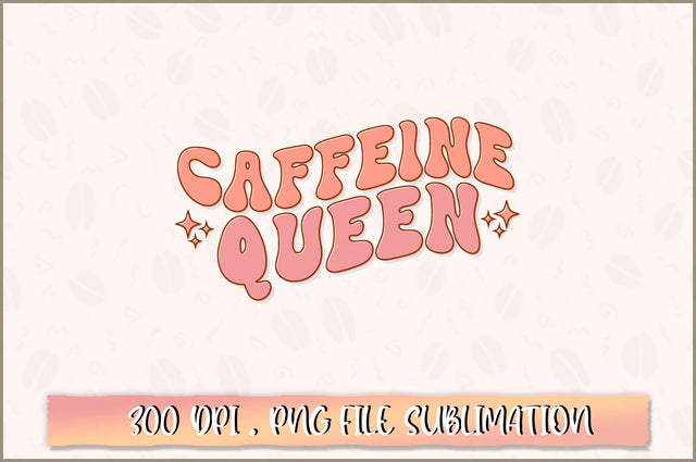 Caffeine queen PNG SVG Shetara Begum 