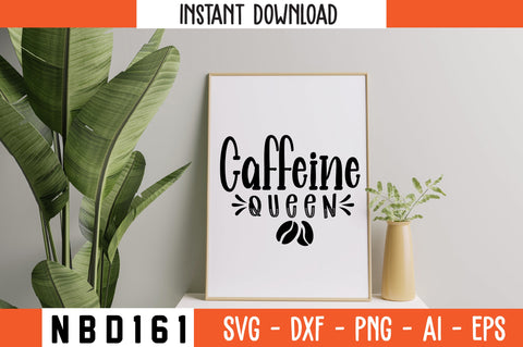 CAFFEINE QUEEN Svg Design SVG Nbd161 