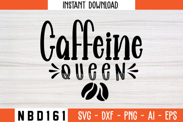 CAFFEINE QUEEN Svg Design SVG Nbd161 