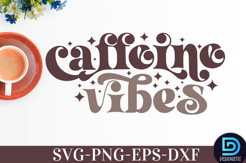 Caffeine vibes, Coffee SVG Design SVG DESIGNISTIC 