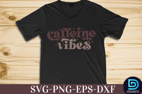 Caffeine vibes, Coffee SVG Design SVG DESIGNISTIC 