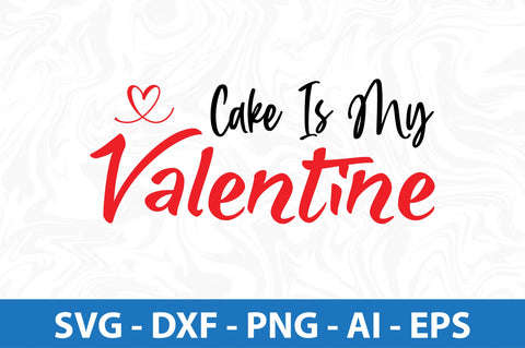 Cake is my Valentine svg SVG orpitasn 
