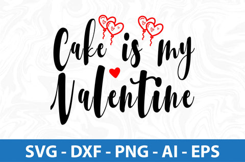 Cake is my Valentine-svg SVG orpitasn 