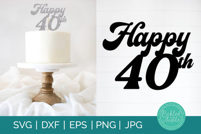 Cake Topper SVG - 40th Cake Topper Sublimation Pickled Thistle Creative 